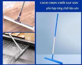Cách chọn chổi gạt sàn nhà phù hợp với từng loại chất liệu sàn