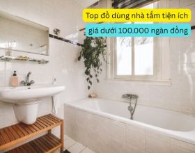 Top 9+ đồ dùng có giá trên dưới 100.000 ngàn đồng thiết thực cho nhà tắm