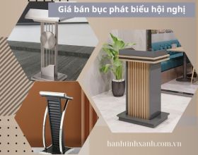 Khảo giá bán bục phát biểu hội nghị thông dụng trên thị trường