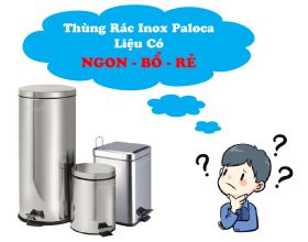 Liệu Thùng rác inox Paloca có NGON - BỔ - RẺ