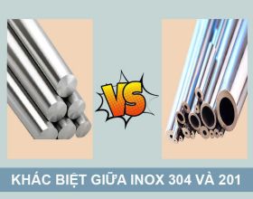 5+ Điểm khác biệt giữa inox 201 và 304 có thể bạn chưa biết