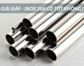 Inox 304 có tốt không? Bật mí  5+ ưu điểm của inox 304