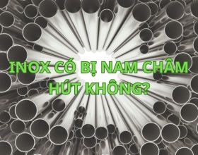 [HỎI – ĐÁP] Inox có bị hút nam châm không?