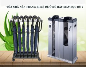 Tòa nhà nên trang bị kệ để ô dù hay máy bọc dù?