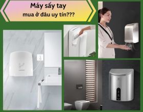 Máy sấy tay mua ở đâu uy tín? Địa chỉ mua máy sấy tay Hà Nội, Đà Nẵng