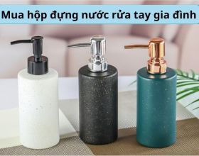 Chọn mua hộp đựng nước rửa tay cho gia đình