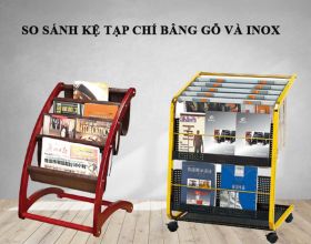 So sánh kệ tạp chí bằng inox và gỗ