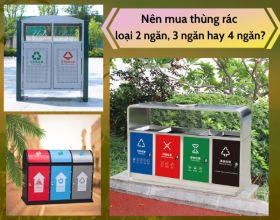 Thùng rác phân loại công cộng loại 2 ngăn, 3 ngăn hay 4 ngăn?