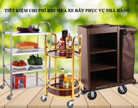 Mẹo hay giúp tiết kiệm chi phí khi mua xe đẩy phục vụ nhà hàng