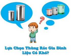 Việc lựa chọn thùng rác cho gia đình liệu có khó?