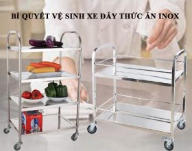 Bí quyết vệ sinh xe đẩy thức ăn inox sạch, tẩy vết hoen gỉ nhanh