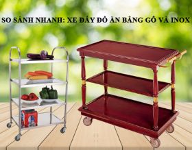 So sánh xe đẩy đồ ăn bằng gỗ và xe đẩy thức ăn inox