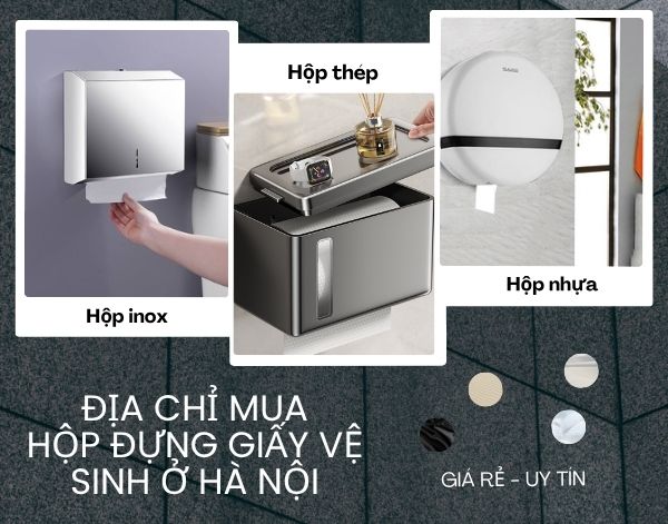 Địa chỉ mua hộp đựng giấy vệ sinh ở Hà Nội giá rẻ, uy tín