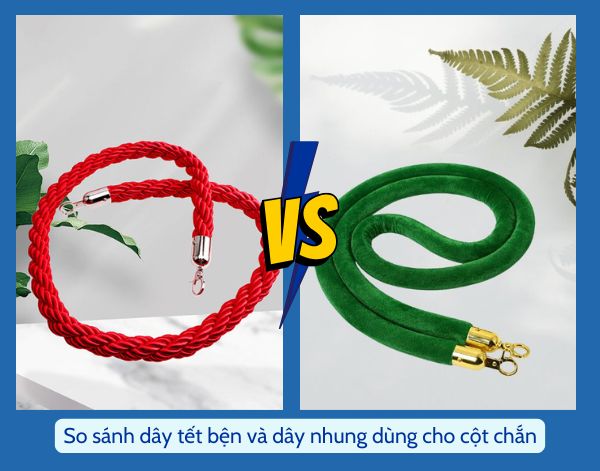 So sánh dây nhung và dây tết bện dùng cho cột chắn