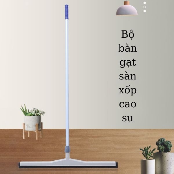 Bộ gạt sàn lưỡi xốp cao su cao cấp, chất lượng