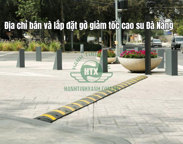 Cần lựa chọn đơn vị bán gờ giảm tốc Đà Nẵng uy tín
