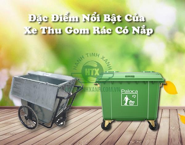 Đặc điểm nổi bật của xe thu gom rác có nắp