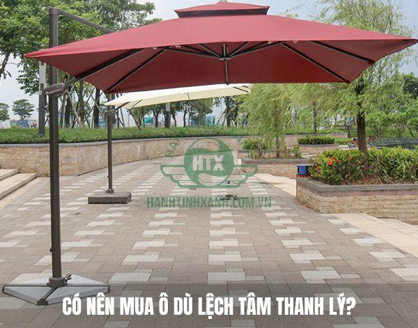 Những lý do không nên mua ô dù lệch tâm thanh lý