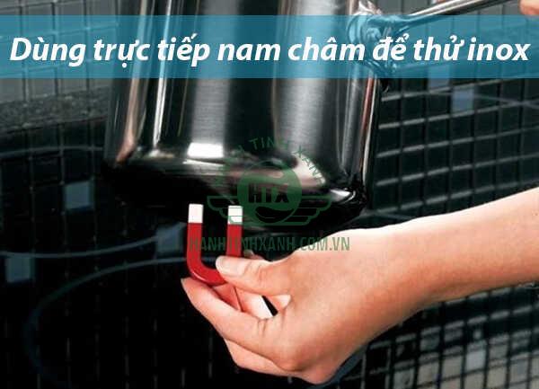 Sử dụng nam châm để thử trực tiếp là cách kiểm tra xem inox có bị nam châm hút không dễ dàng, chính xác nhất